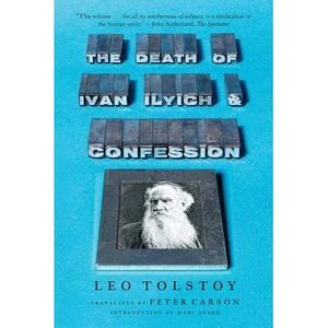 The Death of Ivan Ilyich and Confession -- Leo Tolstoy